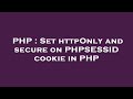 PHP : Set httpOnly and secure on PHPSESSID cookie in PHP