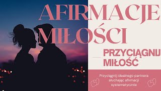 AFIRMACJE MIŁOŚCI | PRZYCIĄGNIJ IDEALNEGO PARTNERA | ZNAJDŹ SWOJĄ DRUGĄ POŁOWĘ