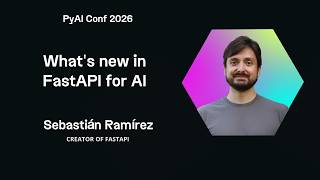 Sebastián Ramirez What's New in FastAPI - PyAI Conf 2026
