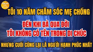 Tôi Một Mình Chăm Mẹ Chồng Suốt 10 Năm: Nhưng Khi Bà Qua Đời Tôi Không Có Tên Trong Di Chúc