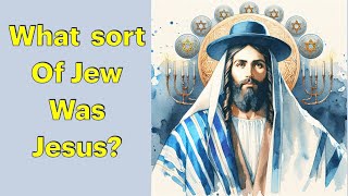 What sort of Jew was Jesus?