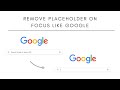 Remove Placeholder On Focus Like Google | HTML , CSS & JavaScript.