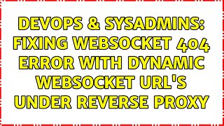 DevOps & SysAdmins: Fixing WebSocket 404 Error With Dynamic WebSocket URL's Under Reverse Proxy