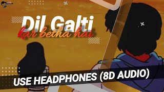 Dil Galti kar Betha Hai(8D AUDIO) | New Version | Jal Raj | Sad Song | Use Headphones | AB MUSIC 4U