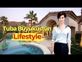 Tuba Buyukustun Lifestyle 2023, Age, Family, Biography, Hobbies, Net Worth