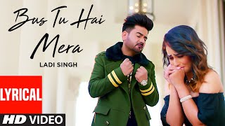 Bus Tu Hai Mera (Full Lyrical Song) Ladi Singh | New Punjabi Songs 2019 | Latest Punjabi Songs 2019