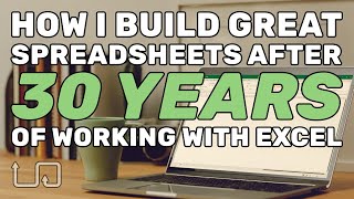 I've been working with Excel for 30 YEARS. Here are my 10 steps for building great spreadsheets