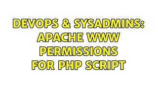 DevOps & SysAdmins: Apache www permissions for php script (3 Solutions!!)