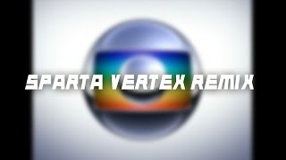 (Request) Rede Globe 2012 Has A Sparta Vertex Remix (ft. Rede Globe 2002)