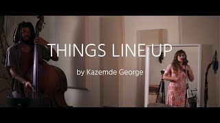 Kazemde George | Things Line Up - Live video