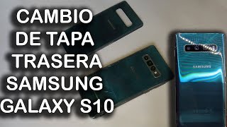 CAMBIO TAPA TRASERA SAMSUNG GALAXY S10