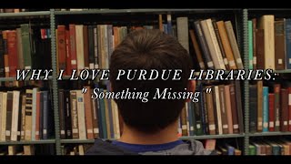 Why I Love Purdue Libraries: "Something Missing"
