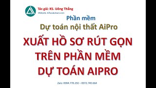 Xuất hồ sơ rút gọn theo cách bảng tính cần thiết rất nhanh trên dự toán AiPro