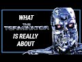 What THE TERMINATOR Is Really About