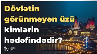 Dövlətin görünməyən üzü kimlərin hədəfindədir?