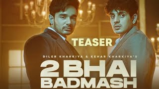 2 Bhai Badmash (Teaser) - Diler Kharkiya | Kehar Kharkiya | Bhanu Natwal | New Haryanavi Song 2023