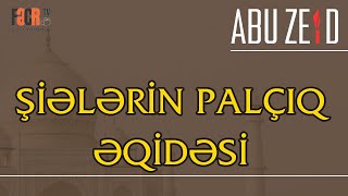 Şiələrin Palçıq əqidəsi  - Abu Zeyd I Fəcr TV