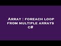 Array : foreach loop from multiple arrays c#