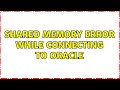 Shared memory error while connecting to Oracle