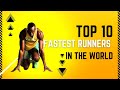 TOP 10 FASTEST RUNNERS IN THE WORLD