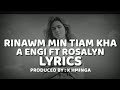 RINAWM MIN TIAM KHA ~ A ENGI & ROSALYN LYRICS VIDEO ~ PRODUCED BY : K HMINGA