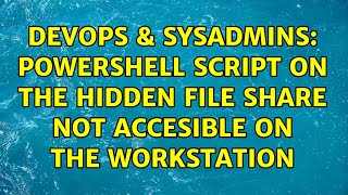 DevOps & SysAdmins: Powershell script on the hidden file share not accesible on the workstation