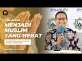 Menjadi Muslim Yang Hebat [FULL KAJIAN]