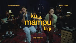 Stevan Pasaribu Feat. Fabio Asher - Ku Tak Mampu Lagi (Live Session)