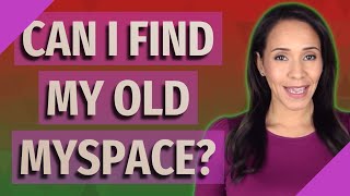 Can I find my old MySpace?