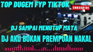 TOP DUGEM FUNKOT YANG PALING ENAK - DJ SAMPAI MENUTUP MATA X DJ AKU BUKAN PEREMPUAN NAKAL