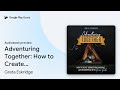 Adventuring Together: How to Create Connections… by Greta Eskridge · Audiobook preview