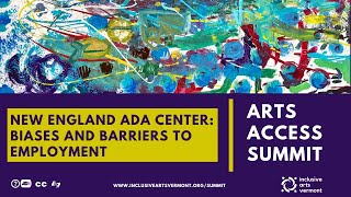 Arts Access Summit: New England ADA Center "Biases and Barriers to Employment"