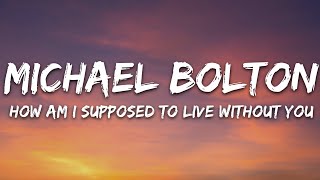 Michael Bolton - How Am I Supposed To Live Without You (Lyrics)