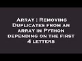 Array : Removing Duplicates from an array in Python depending on the first 4 letters