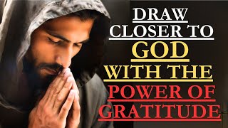 Discover How to DRAW CLOSER to GOD Through the Power of GRATITUDE and TRANSFORM YOUR LIFE FOREVER