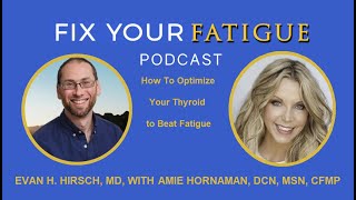Ep. 29: How To Optimize Your Thyroid to Beat Fatigue with Amie Hornaman and Evan H. Hirsch, MD