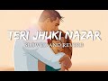 Shafqat Amanat Ali - Teri Jhuki Nazar (Slowed + Reverb) From 