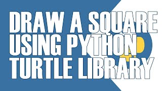 HOW TO DRAW A SQUARE USING PYTHON TURTLE GRAPHICS LIBRARY