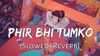 Phir Bhi Tumko Chahunga [Slowed+Reverb] Arijit Singh | Half Girlfriend | Lofi Music Channel
