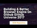 Building a better browser engine on github github universe 2017