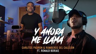 Y Ahora Me Llama - Rumberos Del Callejon Ft. Ronald Borjas