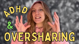 7 reasons why People with ADHD Overshare