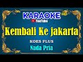 KEMBALI KE JAKARTA - Koes Plus [ KARAOKE HD ] Nada Pria