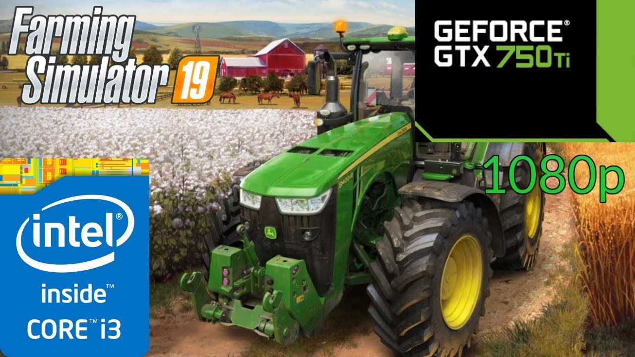 Farming Simulator 19 - GTX 750Ti - I3- 4170 - 1080p - Benchmark PC ...