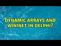 dynamic arrays and wininet in delphi? (3 Solutions!!)