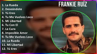Frankie Ruíz 2024 MIX Grandes Exitos - La Rueda, Deseándote, Tú Eres, Tu Me Vuelves Loco