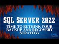 SQL Server 2022 – Time to Rethink your Backup and Recovery Strategy