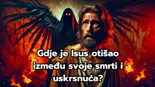 Gdje je Isus bio tijekom tri dana između svoje smrti i uskrsnuća?