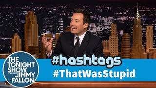 Hashtags: #ThatWasStupid
