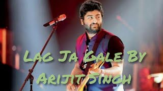 Lag Ja Gale ||Romantic Song || By Arijit Singh